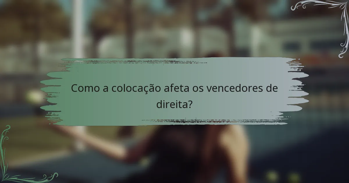 Como a colocação afeta os vencedores de direita?