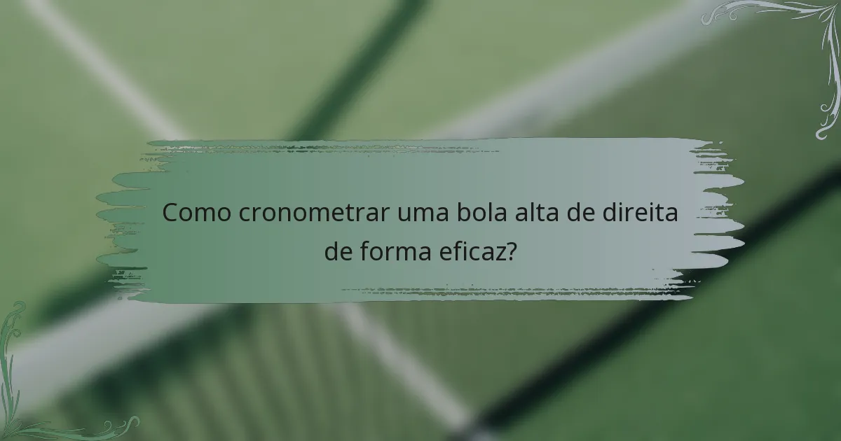 Como cronometrar uma bola alta de direita de forma eficaz?