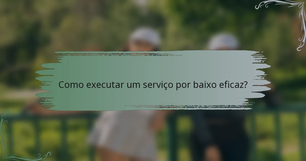 Como executar um serviço por baixo eficaz?
