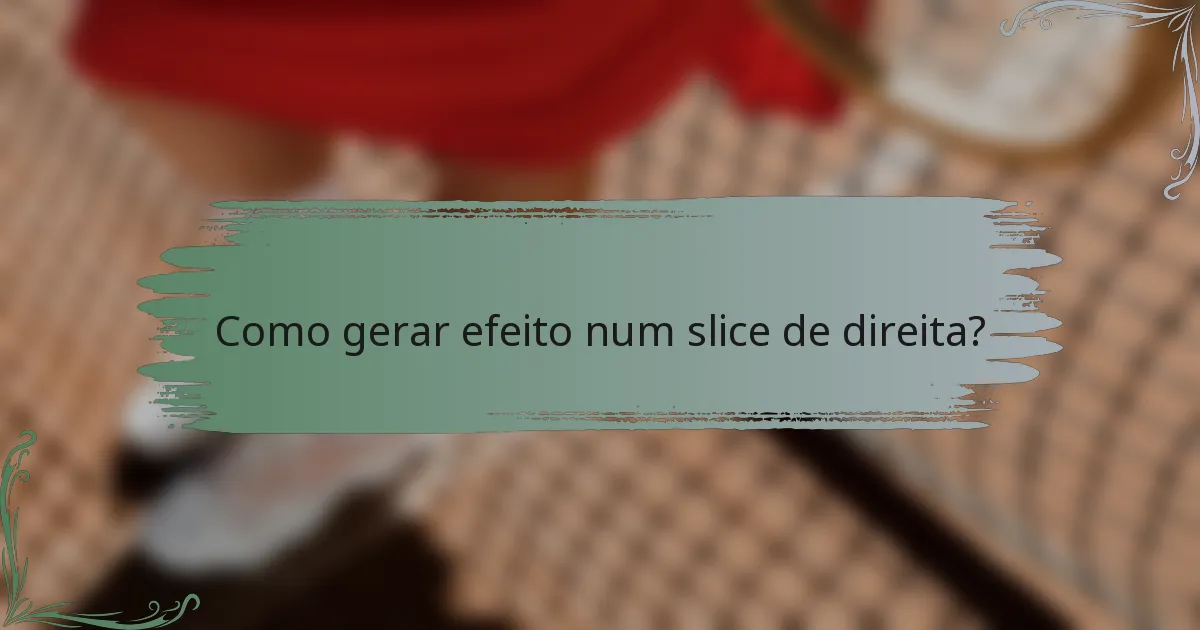 Como gerar efeito num slice de direita?