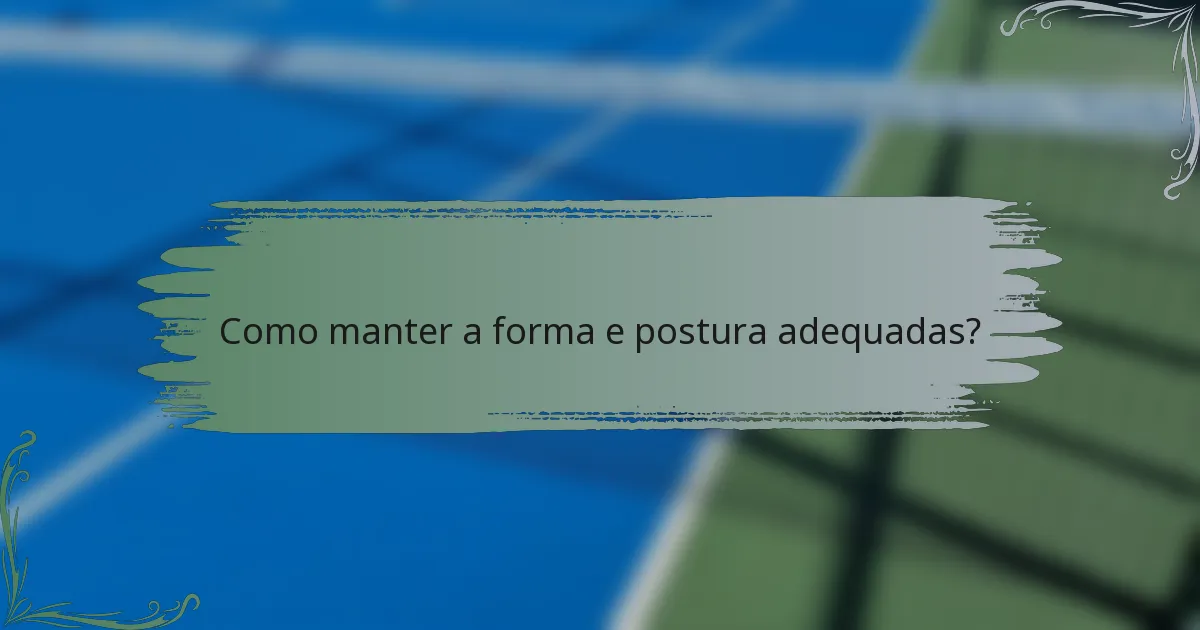 Como manter a forma e postura adequadas?