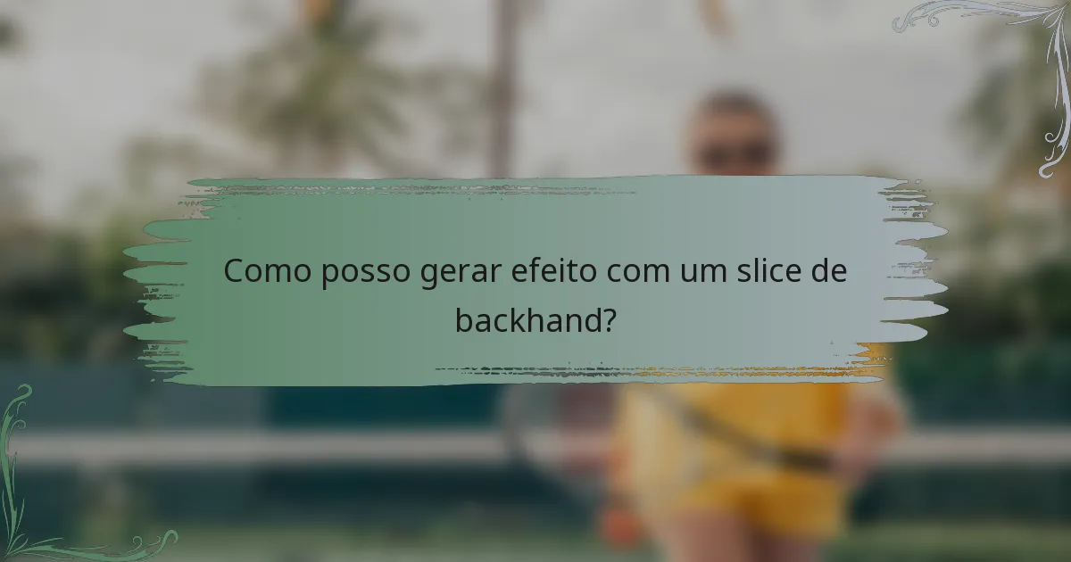 Como posso gerar efeito com um slice de backhand?