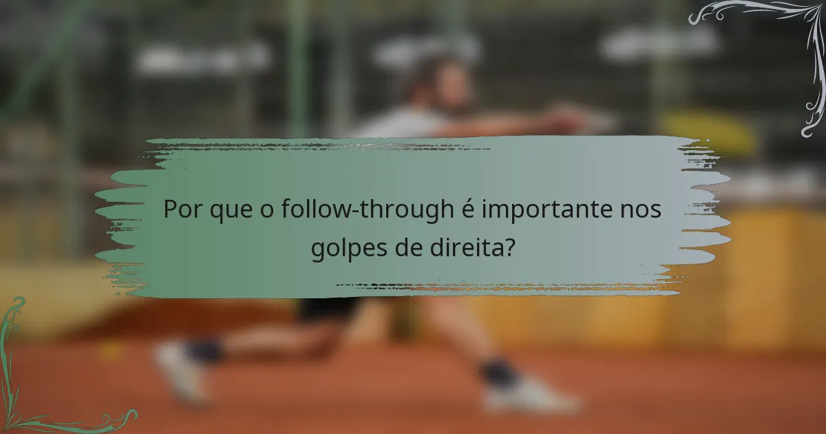 Por que o follow-through é importante nos golpes de direita?
