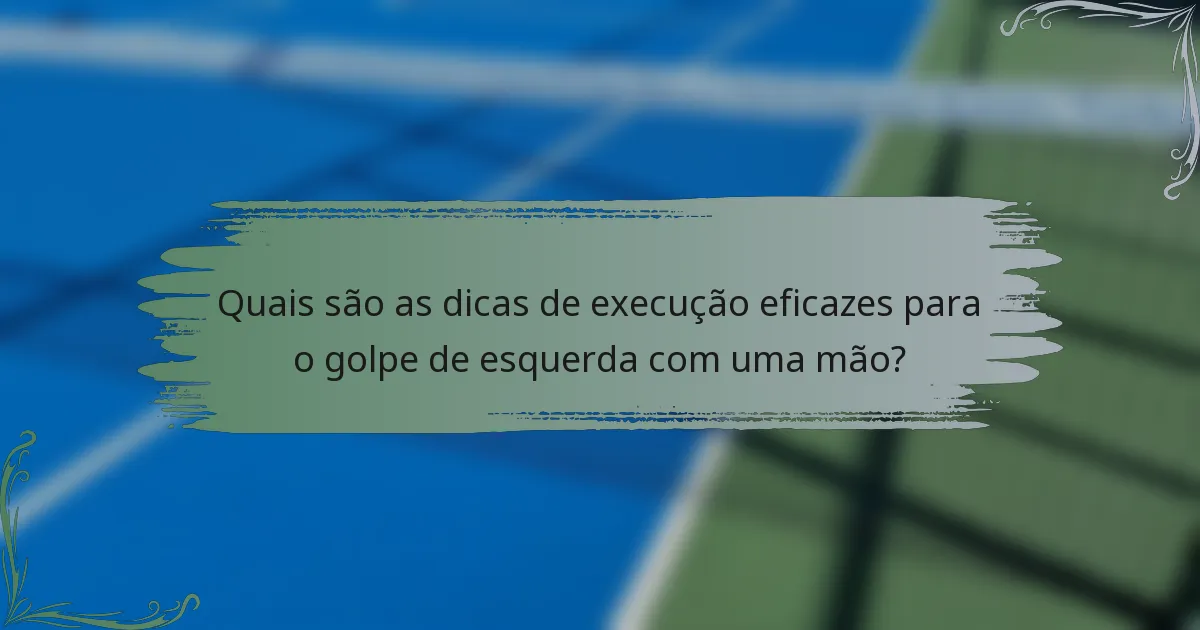Quais são as dicas de execução eficazes para o golpe de esquerda com uma mão?