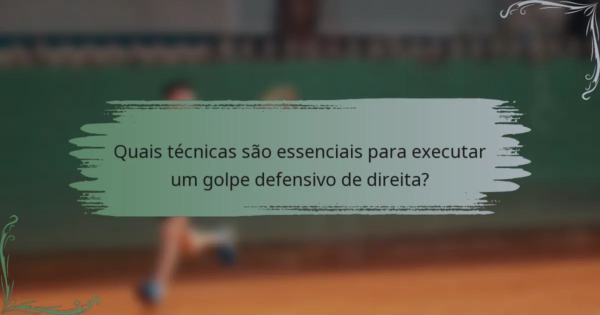 Quais técnicas são essenciais para executar um golpe defensivo de direita?