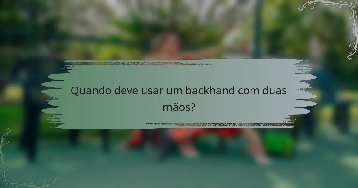 Quando deve usar um backhand com duas mãos?