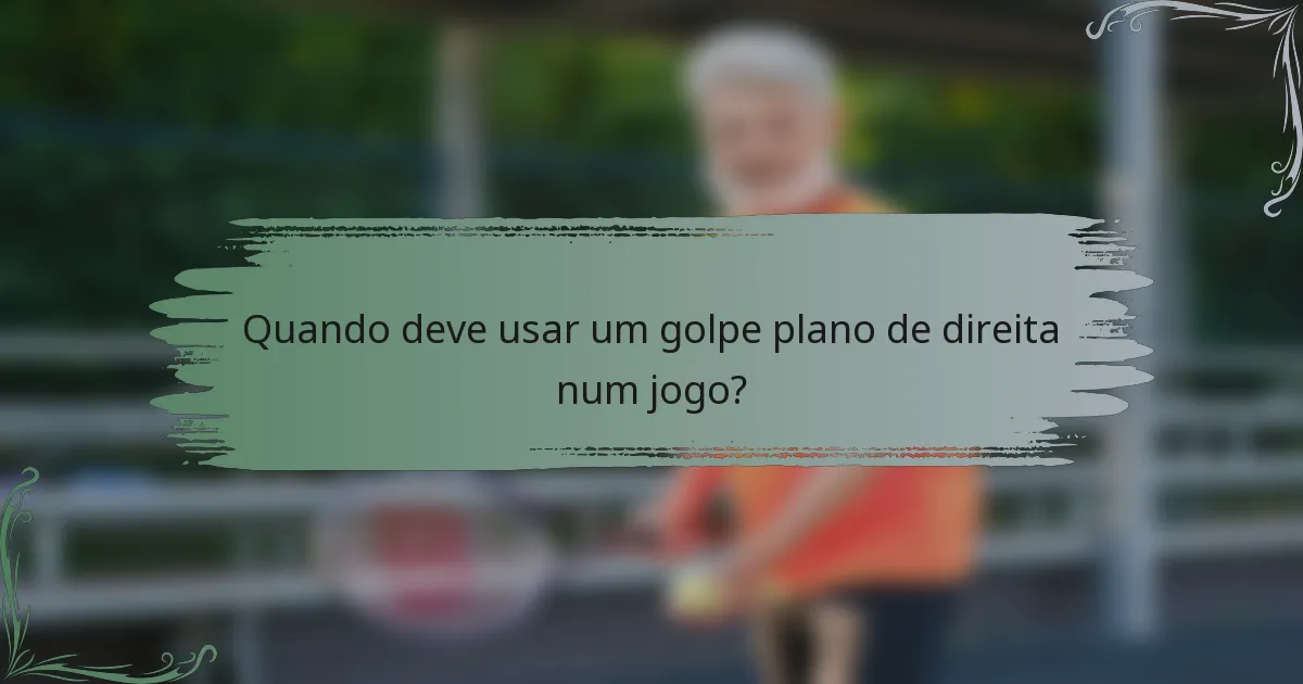 Quando deve usar um golpe plano de direita num jogo?