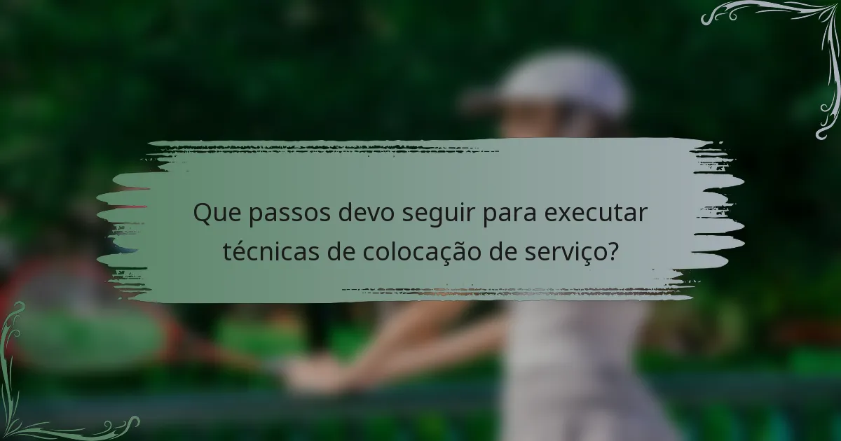 Que passos devo seguir para executar técnicas de colocação de serviço?